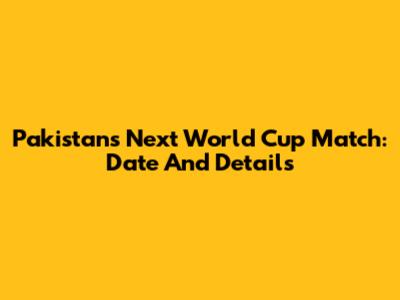 Pakistan's Next World Cup Match: Date And Details