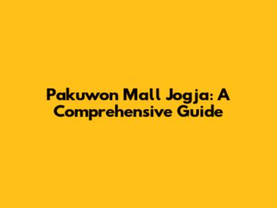Pakuwon Mall Jogja: A Comprehensive Guide
