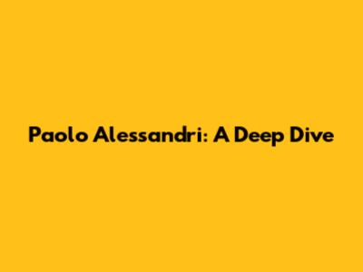 Paolo Alessandri: A Deep Dive