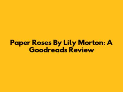 Paper Roses By Lily Morton: A Goodreads Review