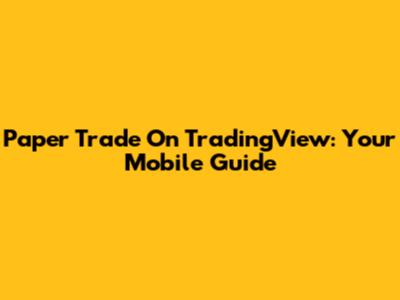Paper Trade On TradingView: Your Mobile Guide