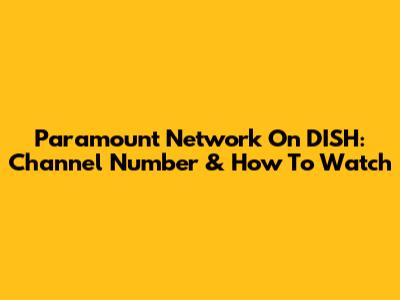 Paramount Network On DISH: Channel Number & How To Watch