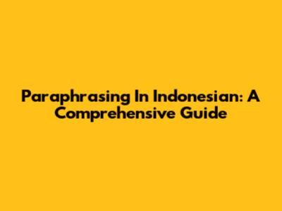 Paraphrasing In Indonesian: A Comprehensive Guide