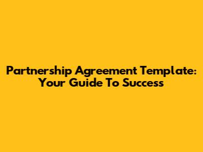 Partnership Agreement Template: Your Guide To Success