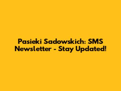 Pasieki Sadowskich: SMS Newsletter - Stay Updated!