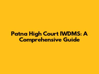 Patna High Court IWDMS: A Comprehensive Guide