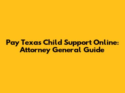 Pay Texas Child Support Online: Attorney General Guide