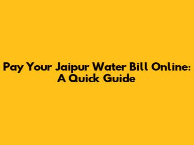 Pay Your Jaipur Water Bill Online: A Quick Guide