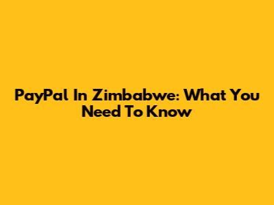 PayPal In Zimbabwe: What You Need To Know