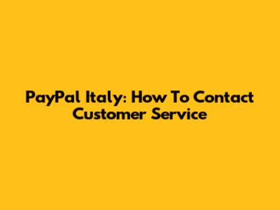 PayPal Italy: How To Contact Customer Service