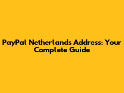 PayPal Netherlands Address: Your Complete Guide