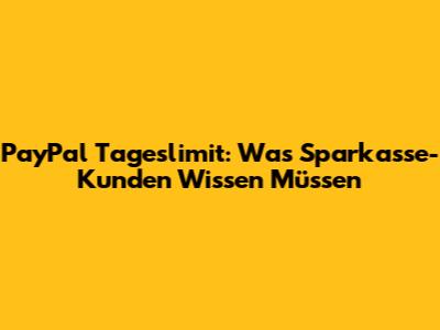 PayPal Tageslimit: Was Sparkasse-Kunden Wissen Müssen