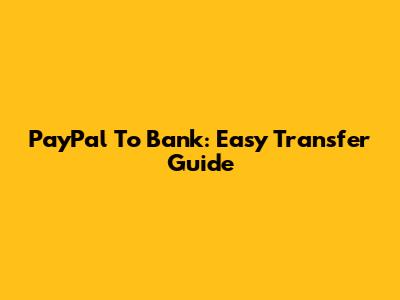 PayPal To Bank: Easy Transfer Guide