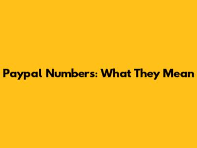 Paypal Numbers: What They Mean