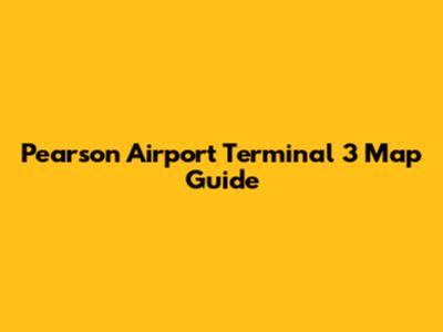 Pearson Airport Terminal 3 Map Guide