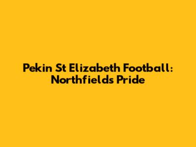Pekin St Elizabeth Football: Northfield's Pride