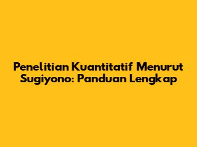 Penelitian Kuantitatif Menurut Sugiyono: Panduan Lengkap