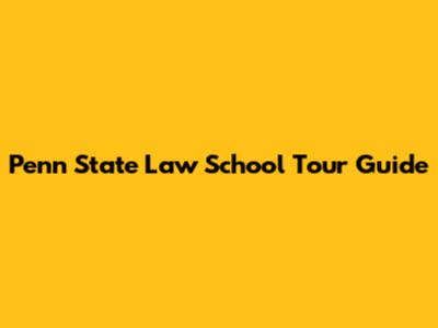 Penn State Law School Tour Guide