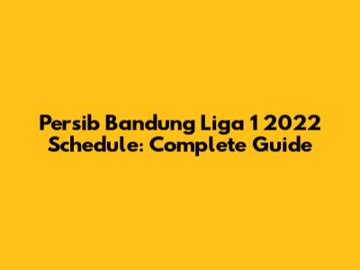 Persib Bandung Liga 1 2022 Schedule: Complete Guide