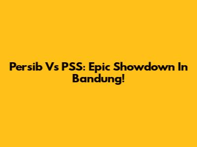 Persib Vs PSS: Epic Showdown In Bandung!