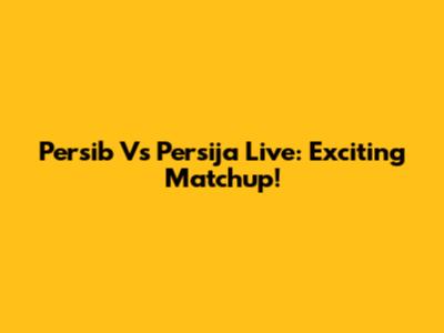 Persib Vs Persija Live: Exciting Matchup!