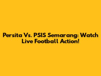 Persita Vs. PSIS Semarang: Watch Live Football Action!