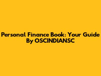 Personal Finance Book: Your Guide By OSCINDIANSC