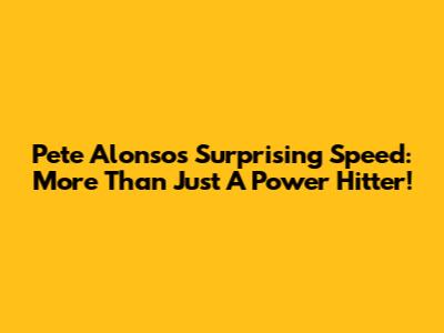Pete Alonso's Surprising Speed: More Than Just A Power Hitter!