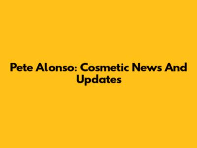 Pete Alonso: Cosmetic News And Updates