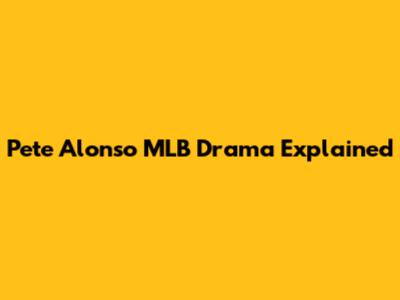 Pete Alonso MLB Drama Explained