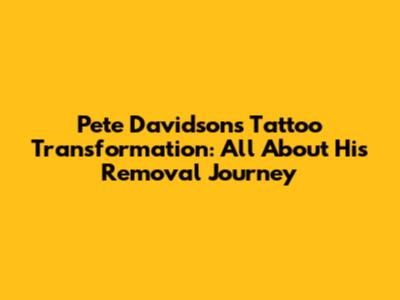 Pete Davidson's Tattoo Transformation: All About His Removal Journey