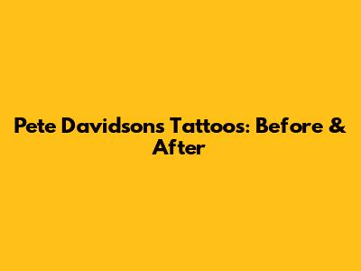 Pete Davidson's Tattoos: Before & After