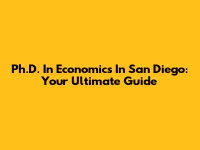 Ph.D. In Economics In San Diego: Your Ultimate Guide