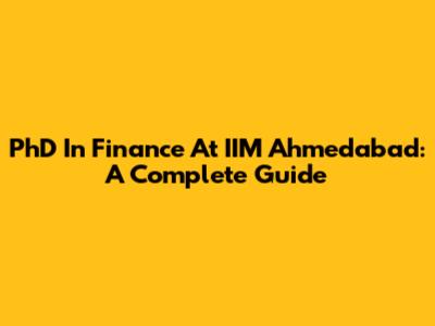 PhD In Finance At IIM Ahmedabad: A Complete Guide