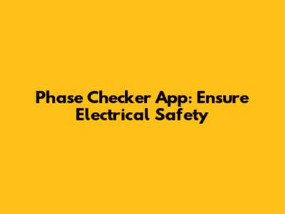 Phase Checker App: Ensure Electrical Safety