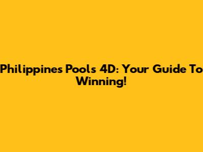 Philippines Pools 4D: Your Guide To Winning!