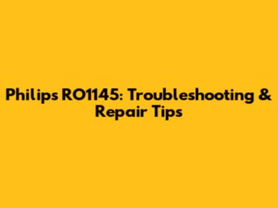 Philips RO1145: Troubleshooting & Repair Tips