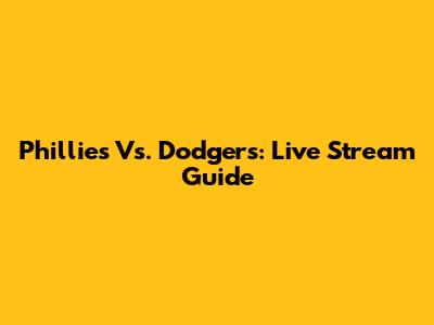 Phillies Vs. Dodgers: Live Stream Guide