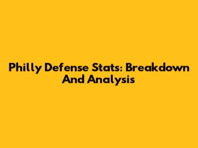Philly Defense Stats: Breakdown And Analysis