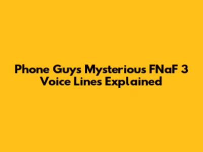 Phone Guy's Mysterious FNaF 3 Voice Lines Explained