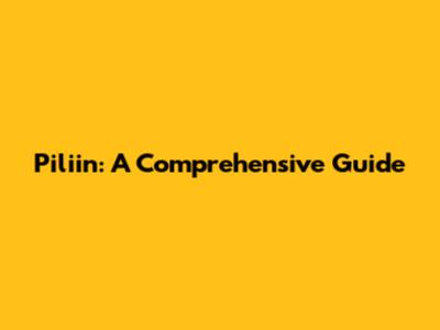 Piliin: A Comprehensive Guide
