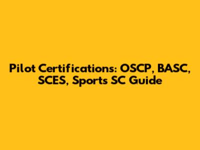 Pilot Certifications: OSCP, BASC, SCES, Sports SC Guide