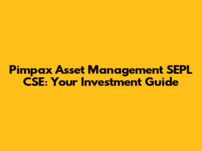 Pimpax Asset Management SEPL CSE: Your Investment Guide