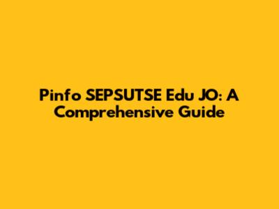 Pinfo SEPSUTSE Edu JO: A Comprehensive Guide