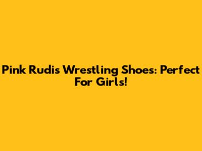 Pink Rudis Wrestling Shoes: Perfect For Girls!