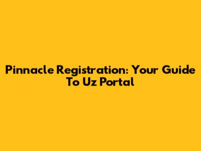 Pinnacle Registration: Your Guide To Uz Portal
