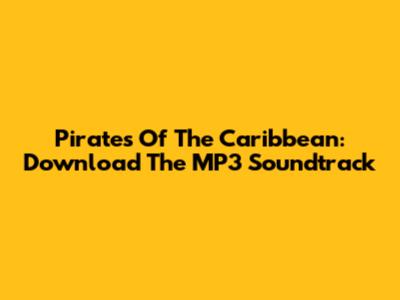 Pirates Of The Caribbean: Download The MP3 Soundtrack