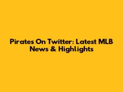 Pirates On Twitter: Latest MLB News & Highlights