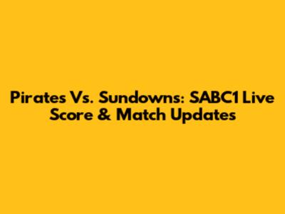 Pirates Vs. Sundowns: SABC1 Live Score & Match Updates