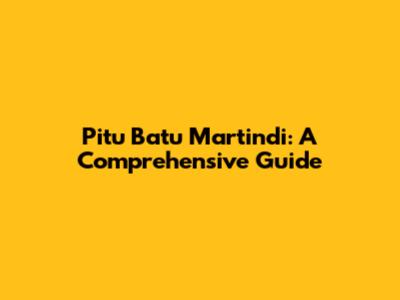 Pitu Batu Martindi: A Comprehensive Guide